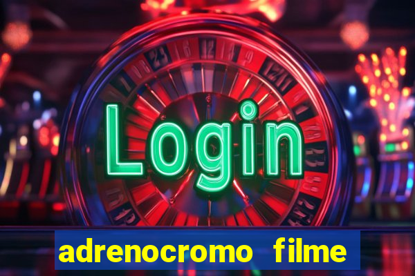 adrenocromo filme onde assistir